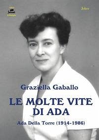 Cover Le molte vite di Ada. Ada Della Torre (1914-1986)