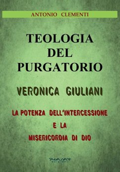 Teologia del Purgatorio. Veronica Giuliani. La potenza dell'intercessione e la misericordia di Dio - Clementi, Antonio