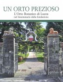 Un orto prezioso. L'orto botanico di Lucca nel bicentenario della fondazione Un orto prezioso. L'orto botanico di Lucca nel bicentenario della fondazione