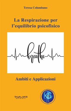 La respirazione per l'equilibrio psicofisico. Ambiti e applicazioni - Columbano, Teresa
