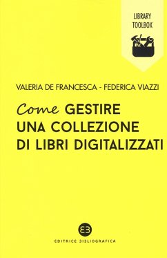 Come gestire una collezione di libri digitalizzati - de Francesca, Valeria; Viazzi, Federica