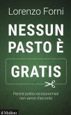 Nessun pasto è gratis. Perché politici ed economisti non vanno d'accordo Nessun pasto è gratis. Perché politici ed economisti non vanno d'accordo
