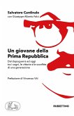 Un giovane della Prima Repubblica. Dal dopoguerra ad oggi tra i sogni, le vittorie e le sconfitte di una generazione Un giovane della Prima Repubblica. Dal dopoguerra ad oggi tra i sogni, le vittorie e le sconfitte di una generazione