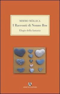 I racconti di nonno Ros. Elogio della fantasia - Mollica, Mimmo
