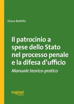 Il patrocinio a spese dello stato nel processo penale e la difesa d'ufficio. Manuale teorico-pratico - Bottillo, Diana