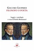 Giacomo Leopardi. Filosofo o poeta. Saggio e antologia