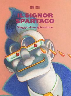 Il signor Spartaco. Viaggio di un epicentrico - Mattotti, Lorenzo