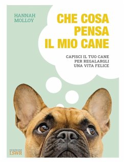Cover Che cosa pensa il mio cane. Capisci il tuo cane per regalargli una vita felice
