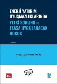 Enerji Yatirim Uyusmazliklarinda Yetki Sorunu ve Esasa Uygulanacak Hukuk Enerji Yatirim Uyusmazliklarinda Yetki Sorunu ve Esasa Uygulanacak Hukuk