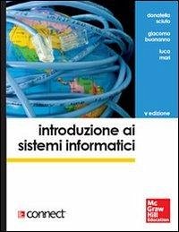 Introduzione ai sistemi informatici - Sciuto, Donatella; Buonanno, Giacomo; Mari, Luca