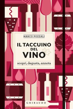 Il taccuino del vino. Scopri, degusta, annota - Pozzali, Marco