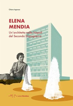 Elena Mendia. Un'architetta nella Napoli del Secondo Dopoguerra - Ingrosso, Chiara