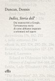 Indice, storia dell'. Dai manoscritti a Google, l'avventurosa storia di come abbiamo imparato a orientarci nel sapere Indice, storia dell'. Dai manoscritti a Google, l'avventurosa storia di come abbiamo imparato a orientarci nel sapere