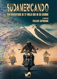 Sudamericando. Un'avventura di 17 mila Km in 55 giorni - Cipriani, Felice