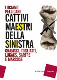 Cattivi maestri della Sinistra. Gramsci, Togliatti, Lukàcs, Sartre e Marcuse Cattivi maestri della Sinistra. Gramsci, Togliatti, Lukàcs, Sartre e Marcuse