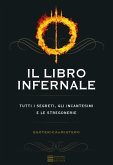 Il libro infernale. Tutti i segreti, gli incantesimi e le stregonerie Il libro infernale. Tutti i segreti, gli incantesimi e le stregonerie