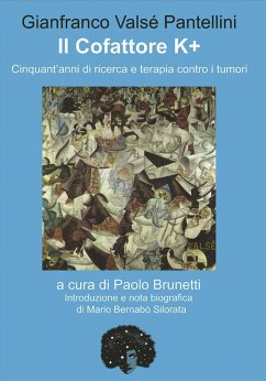 Il cofattore K +. Cinquant'anni di ricerca e di terapia contro i tumori - Valsé Pantellini, Gianfrancesco