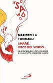Amare, voce del verbo... Come esperienze e vite intrecciate mi hanno fatto conoscere l'amore Amare, voce del verbo... Come esperienze e vite intrecciate mi hanno fatto conoscere l'amore