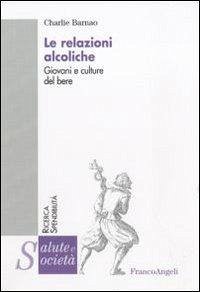 Cover Le relazioni alcoliche. Giovani e culture del bere