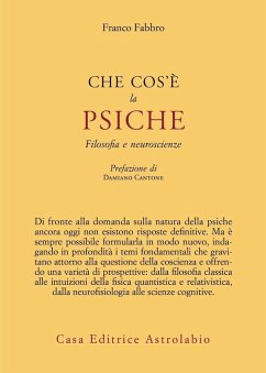 Che cos'è la psiche. Filosofia e neuroscienze - Fabbro, Franco