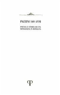 Cover Pazzini 140 anni. Poesia e storia di una Tipografia in Romagna