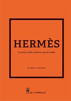 Hermes. La storia della celebre casa di moda - Homer, Karen