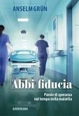 Abbi fiducia. Parole di speranza nel tempo della malattia Abbi fiducia. Parole di speranza nel tempo della malattia