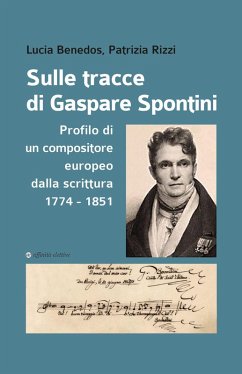 Cover Sulle tracce di Gaspare Spontini. Profilo di un compositore europeo dalla scrittura 1774-1851