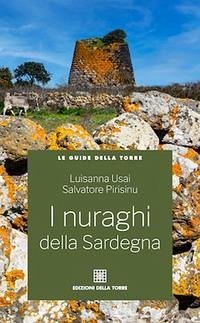 I nuraghi della Sardegna - Usai, Luisanna; Pirisinu, Salvatore