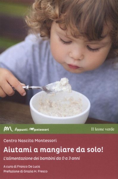Aiutami a mangiare da solo! L'alimentazione dei bambini da 0 a 3 anni Aiutami a mangiare da solo! L'alimentazione dei bambini da 0 a 3 anni
