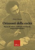 Orizzonti della cecità. Piacere di esistere, confronto con il limite, integrazione scolastica Orizzonti della cecità. Piacere di esistere, confronto con il limite, integrazione scolastica