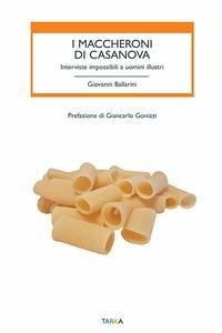 I maccheroni di Casanova. Interviste impossibili a uomini illustri - Ballarini, Giovanni I maccheroni di Casanova. Interviste impossibili a uomini illustri - Ballarini, Giovanni