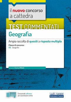 Il nuovo concorso a cattedra. Test commentati Geografia. Ampia raccolta di quesiti a risposta multipla. Classe A21