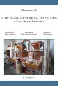 Mulini ad acqua nei territori di Vico nel Lazio, di Guarcino e di Collepardo - Jacobelli, Salvatore