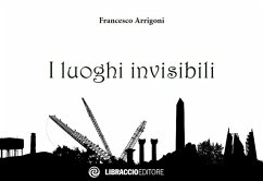 I luoghi invisibili - Arrigoni, Francesco