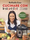 Cucinare con Instant Pot. Ricette e tecniche di cottura tutte facili e testate Cucinare con Instant Pot. Ricette e tecniche di cottura tutte facili e testate