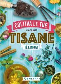 Coltiva le tue tisane. Tè e infusi Coltiva le tue tisane. Tè e infusi