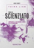 Think like. Pensa da scienziato. Comprendere le leggi naturali a partire dalla vita quotidiana Think like. Pensa da scienziato. Comprendere le leggi naturali a partire dalla vita quotidiana