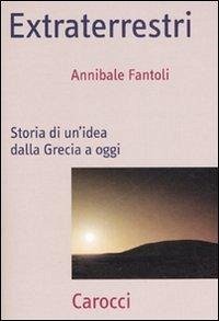 Extraterrestri. Storia di un'idea dalla Grecia ad oggi - Fantoli, Annibale