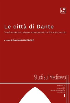 Le città di Dante. Trasformazioni urbane e territoriali tra XIII e XIV secolo