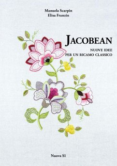 Jacobean. Nuove idee per un ricamo classico - Scarpin, Manuela; Franzin, Elisa