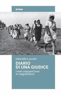 Diario di una giudice. I miei cinquant'anni in magistratura - Luccioli, Gabriella