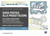 Guida pratica alla progettazione per l'esame di abilitazione alle professioni di architetto sez. A-B, ingegnere sez. A-B, geometra, perito edile e per i concorsi nell'area tecnica degli Enti locali Guida pratica alla progettazione per l'esame di abilitazione alle professioni di architetto sez. A-B, ingegnere sez. A-B, geometra, perito edile e per i concorsi nell'area tecnica degli Enti locali