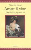 Amare il vino. Filosofia della degustazione Amare il vino. Filosofia della degustazione