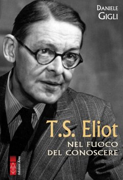 T. S. Eliot nel fuoco del conoscere - Gigli, Daniele