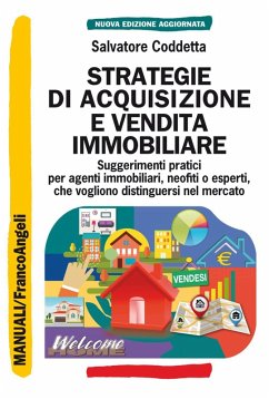 Strategie di acquisizione e vendita immobiliare. Suggerimenti pratici per agenti immobiliari, neofiti o esperti, che vogliono distinguersi nel mercato - Coddetta, Salvatore