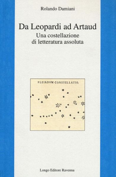 Da Leopardi ad Artaud. Una costellazione di letteratura assoluta Da Leopardi ad Artaud. Una costellazione di letteratura assoluta