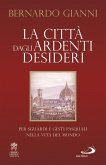 La città dagli ardenti desideri. Per sguardi e gesti pasquali nella vita del mondo La città dagli ardenti desideri. Per sguardi e gesti pasquali nella vita del mondo