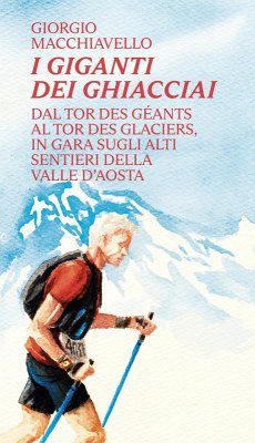 Cover I giganti dei ghiacciai. Dal Tor des Géants al Tor des Glaciers in gara sugli alti sentieri della Valle d'Aosta