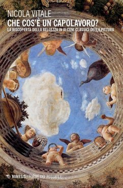 Che cos'è un capolavoro? La riscoperta della bellezza in alcuni classici della pittura - Vitale, Nicola